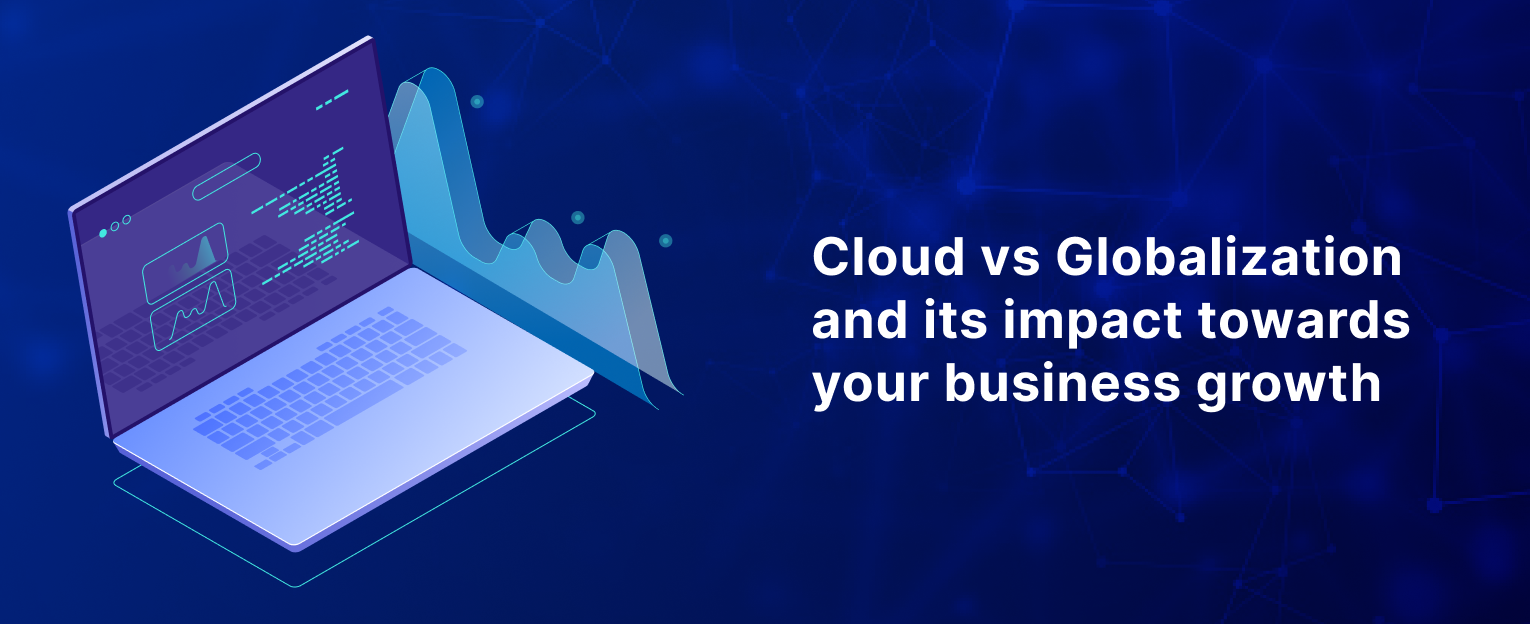 Cloud vs Globalization: Impact on Business Growth