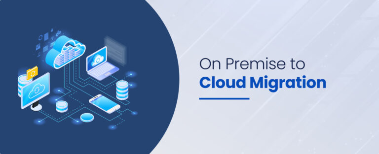 On-Premise to Cloud Migration - Strategies, Benefits, and Best Practices