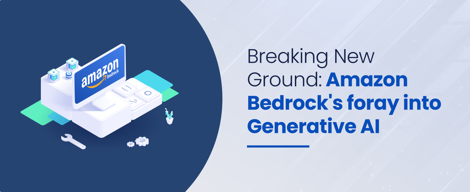 Breaking New Ground_ Amazon Bedrock's foray into Generative AI -