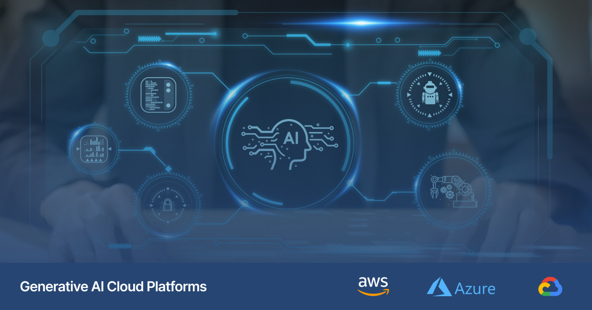 Generative AI Cloud Platforms: AWS, Azure, Or Google Cloud?